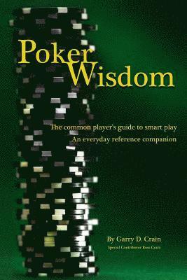 Poker Wisdom: Master the Art and Science of the Most Complicated Gambling Game in the World: Texas Hold'em The common player's guide 1