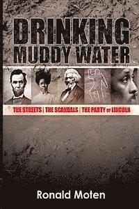 bokomslag Drinking Muddy Water: The Streets, the Scandals, the Party of Lincoln