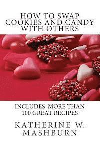 bokomslag How to Swap Batches of Cookies and Candy with Others: Including a collection of more than 100 recipes for delicious cookies, candy, cakes, and pies