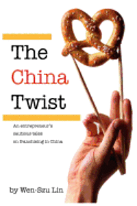 Wen-Szu Lin - The China Twist: An entrepreneur's cautious tales on franchising in China, Häftad