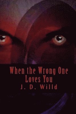 J. D. Willd - When the Wrong One Loves You, Häftad