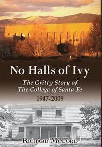 bokomslag No Halls of Ivy: The Gritty Story of the College of Santa Fe 1947-2009
