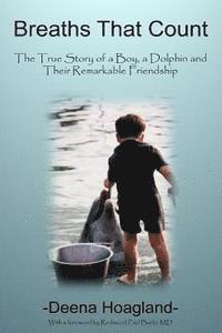 bokomslag Breaths That Count: The True Story of a Boy, a Dolphin and Their Remarkable Friendship