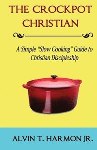 bokomslag The Crockpot Christian: A Simple Guide for Christian Discipleship