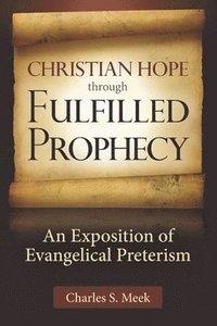 bokomslag Christian Hope through Fulfilled Prophecy: An Exposition of Evangelical Preterism