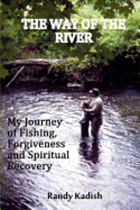 bokomslag The Way of the River: My Journey of Fishing, Forgiveness and Spiritual Recovery