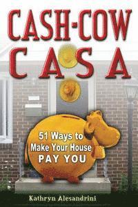 bokomslag Cash Cow Casa: 51 Ways to Make Your House Pay YOU