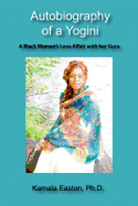 bokomslag Autobiography of a Yogini: A Black Woman's Love Affair with her Guru
