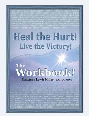 bokomslag Heal the Hurt! Live the Victory! The Workbook!: God's Spiritual, Mental, and Physical Transformation Seminar/Experience