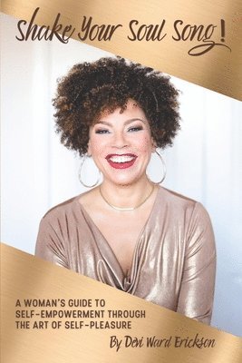 bokomslag Shake Your Soul-Song!: A Woman's Guide To Self-Empowerment Through The Art Of Self-Pleasure