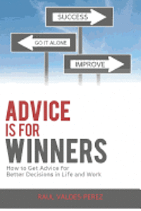 bokomslag Advice is for Winners: How to Get Advice for Better Decisions in Life and Work