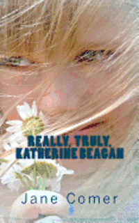 Really, Truly, Katherine Beagan 1