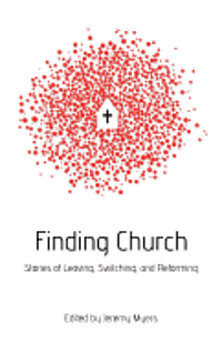 Finding Church: Stories of Leaving, Switching, and Reforming 1