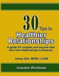 bokomslag 30 Tips to Healthier Relationships: A guide for couples and anyone else who has relationships to treasure