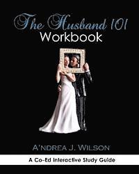 The Husband 101 Workbook: A Co-Ed Interactive Study Guide 1