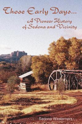 Those Early Days: A Pioneer History of Sedona and Vicinity 1