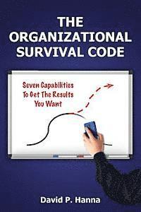 David P. Hanna - The Organizational Survival Code: Seven Capabilities To Get The Results You Want, Häftad