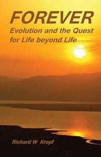 bokomslag Forever: Evolution and the Quest for Life beyond Life: as above