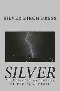 bokomslag Silver: An Eclectic Anthology of Poetry & Prose