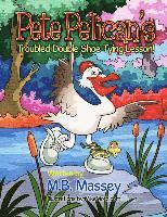 M. B. Massey - Pete Pelican's Troubled Double Shoe Tying Lesson, Häftad