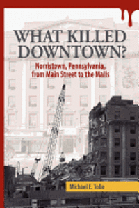 What Killed Downtown?: Norristown, Pennsylvania, from Main Street to the Malls 1