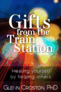 bokomslag Gifts from the Train Station: The Healing Power of Helping Others