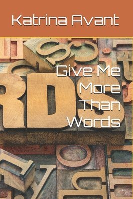 Give Me More Than Words 1