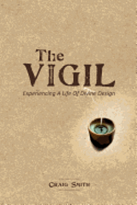 Craig Smith - The Vigil: Experiencing a life of divine design, Häftad