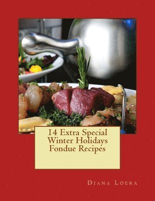 bokomslag 14 Extra Special Winter Holidays Fondue Recipes