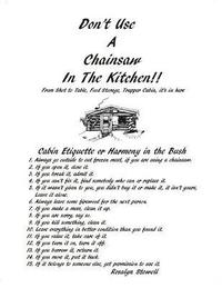 bokomslag Don't Use A Chainsaw In The Kitchen: Cabin Etiquette or Harmony In The Bush