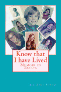 bokomslag Know that I have Lived: Memoir in Essays