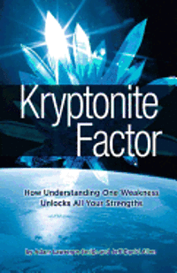 bokomslag Kryptonite Factor: How Understanding One Weakness Unlocks All Your Strengths