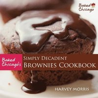 bokomslag Baked Chicago's Simply Decadent Brownies Cookbook