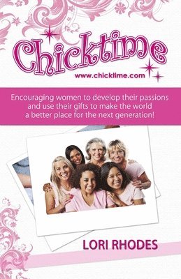 Chicktime: Encouraging women to develop their passions and use their gifts to make the world a better place for the next generation!