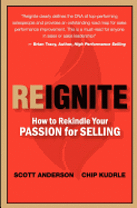Chip Kudrle, Scott Anderson - Reignite - How to Rekindle Your Passion for Selling, Häftad