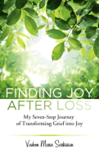 bokomslag Finding Joy After Loss: My Seven-Step Journey of Transforming Grief into Joy