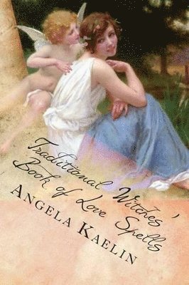 Angela Kaelin - Traditional Witches' Book of Love Spells, Häftad