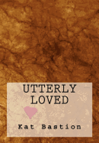 Kat Bastion - Utterly Loved, Häftad