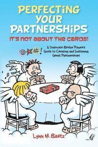 bokomslag Perfecting Your Partnerships: It's Not About the Cards!: A Duplicate Bridge Player's Guide to Creating and Sustaining Great Partnerships