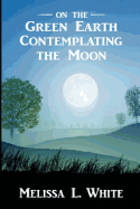 On the Green Earth Contemplating the Moon