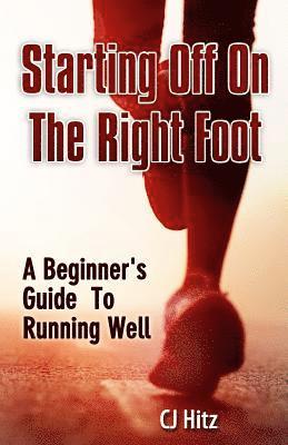 bokomslag Starting Off On The Right Foot: A Beginner's Guide To Running Well