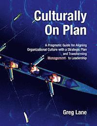 bokomslag Culturally On Plan: A Pragmatic Guide for Aligning Organizational Culture with a Strategic Plan and Transforming Management to Leadership