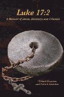 Luke 17: 2: A Memoir of Abuse, Recovery, and Triumph