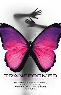 Transformed: Homecoming Queen, Drug Addict, Spiritual Warrior