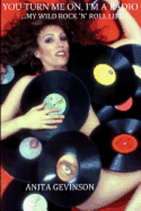 bokomslag You Turn Me On, I'm A Radio...My Wild Rock 'N' Roll Life