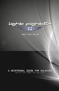 Light Fighter: A Devotional Guide for Soliers and All Who Fight for the Light