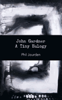 Phil Jourdan - John Gardner: A Tiny Eulogy, Häftad