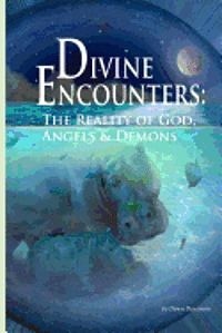 bokomslag Divine Encounters: The Reality of God Angels & Demons