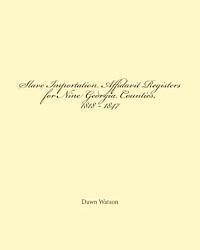 Dawn Watson - Slave Importation Affidavit Registers for Nine Georgia Counties, 1818 - 1847, Häftad