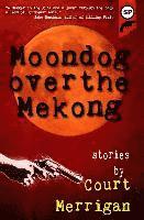 bokomslag Moondog Over The Mekong: Short Stories by Court Merrigan